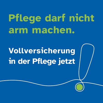 Pflege darf nicht arm machen - Vollversicherung in der Pflege jetzt